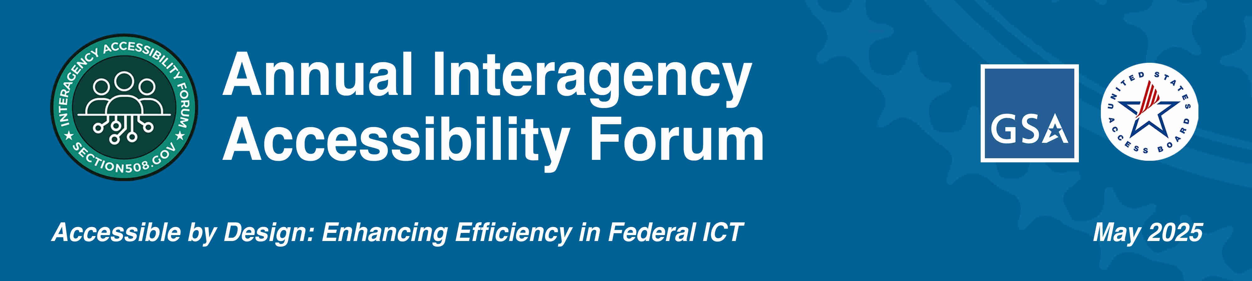 Annual Interagency Accessibility Forum. Accessible by Design: Enhancing Efficiency in Federal ICT. Logo and Seals for GSA, IAAF, and U.S. Access Board.